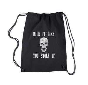 Ride It Like You Stole It -  Drawstring Word Art Backpack