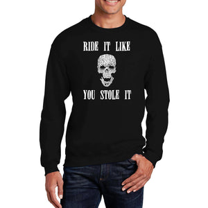 Ride It Like You Stole It -  Men's Word Art Crewneck Sweatshirt