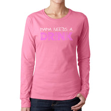 Load image into Gallery viewer, Mama Needs a Drink  - Women&#39;s Word Art Long Sleeve T-Shirt