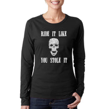Load image into Gallery viewer, Ride It Like You Stole It -  Women&#39;s Word Art Long Sleeve T-Shirt