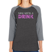 Load image into Gallery viewer, Mama Needs a Drink  - Women&#39;s Raglan Word Art T-Shirt