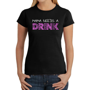 Mama Needs a Drink  - Women's Word Art T-Shirt