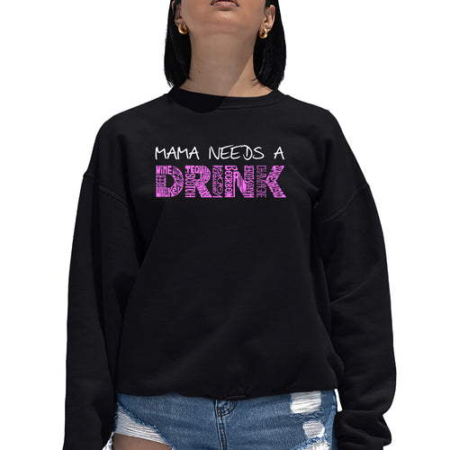 Mama Needs a Drink  - Women's Word Art Crewneck Sweatshirt