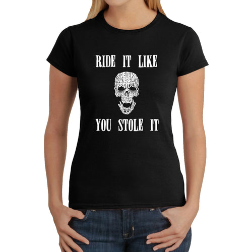 Ride It Like You Stole It -  Women's Word Art T-Shirt