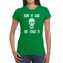 Load image into Gallery viewer, Ride It Like You Stole It -  Women&#39;s Word Art T-Shirt